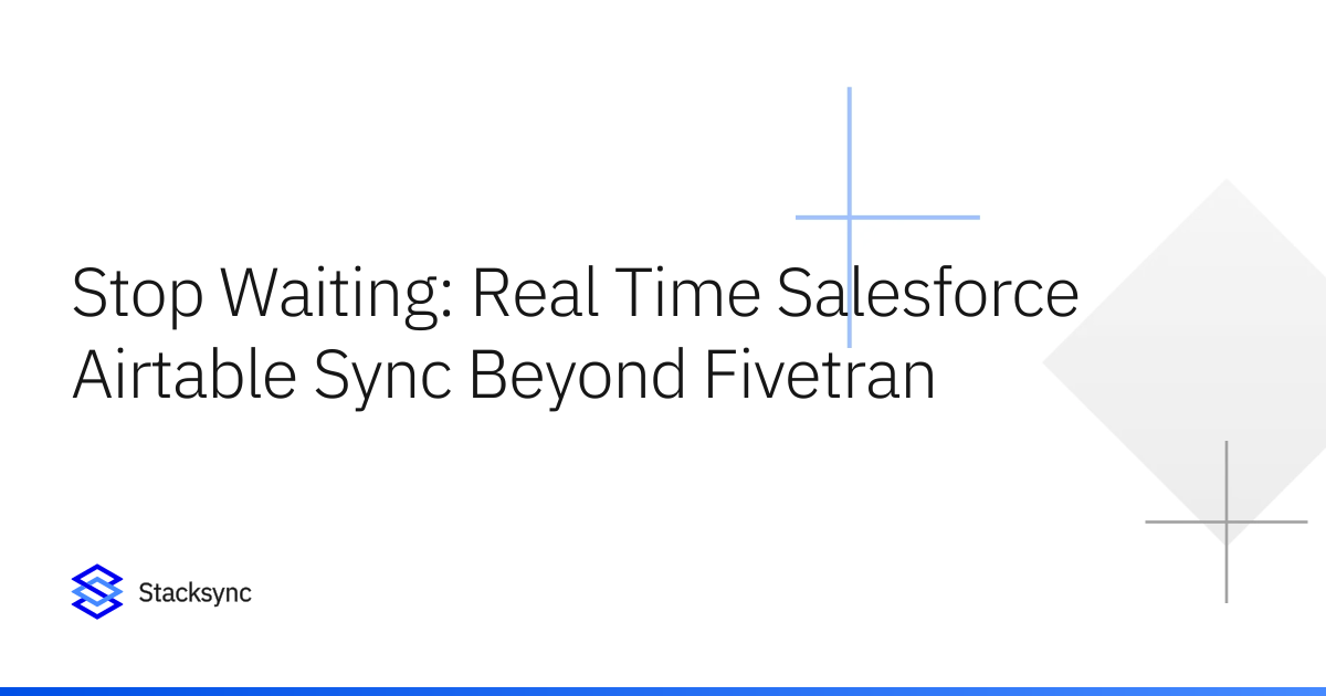 Stop Waiting: Real Time Salesforce Airtable Sync Beyond Fivetran