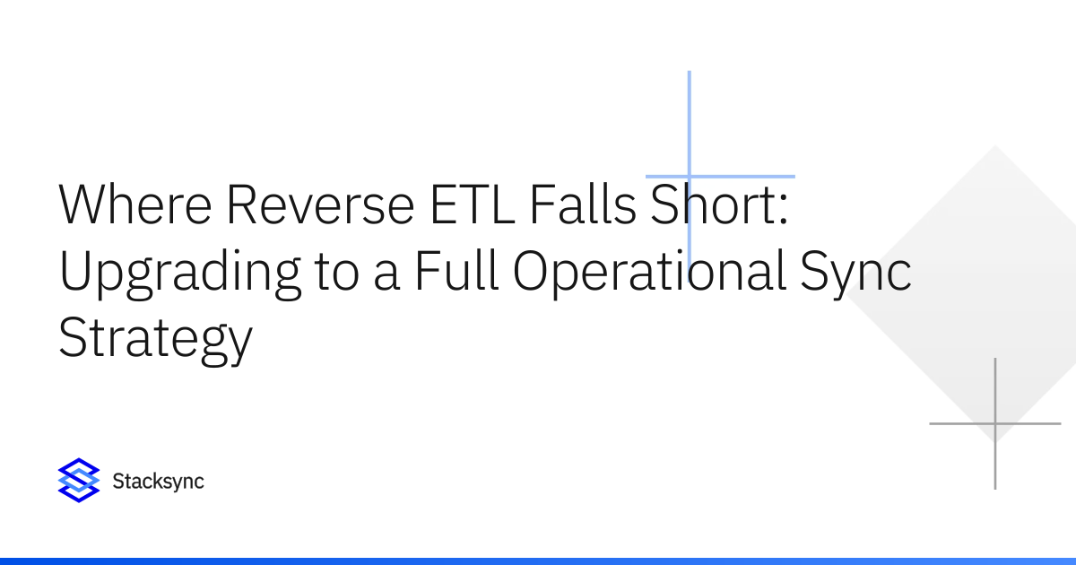 Where Reverse ETL Falls Short: Upgrading to a Full Operational Sync ...