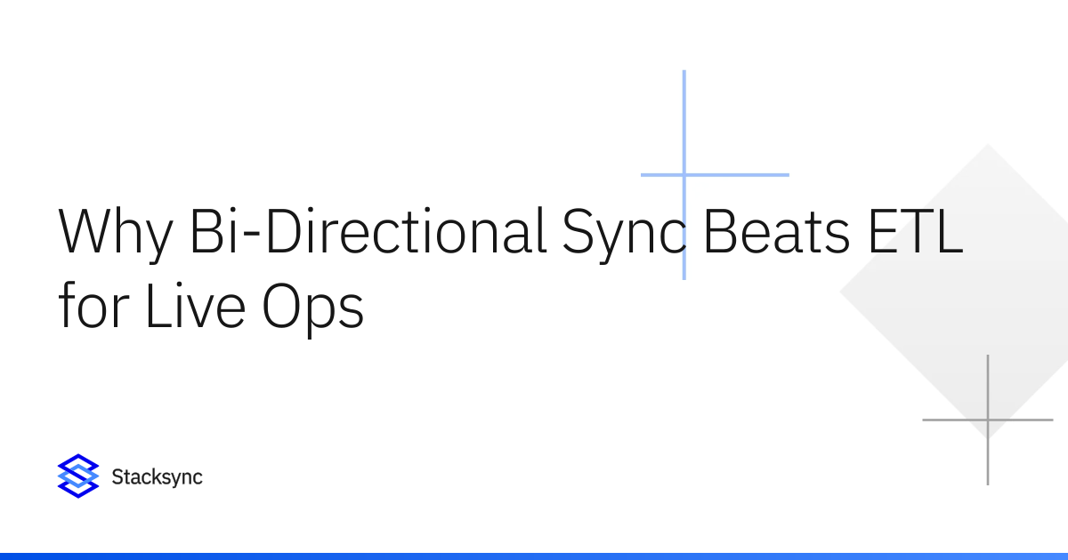 Why Bi-Directional Sync Beats ETL for Live Ops | Stacksync
