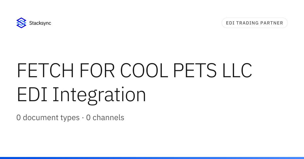 FETCH FOR COOL PETS LLC EDI Integration | Stacksync