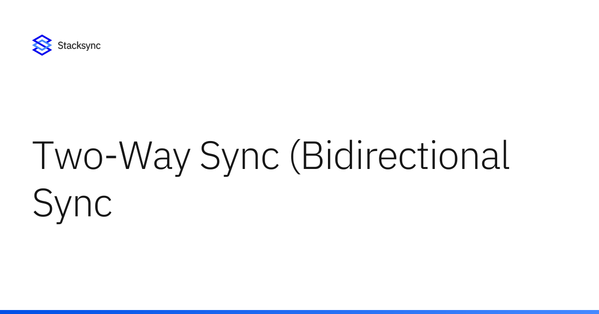 Bidirectional Sync (Two-Way): Complete Guide | Stacksync