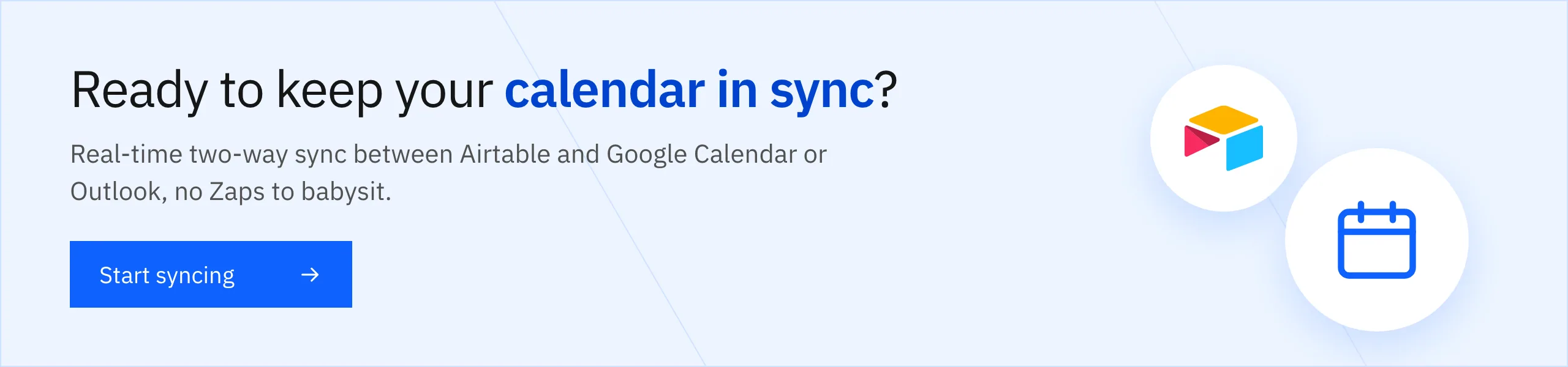 Ready to keep your calendar in sync? Real-time two-way sync between Airtable and Google Calendar or Outlook. Start syncing.