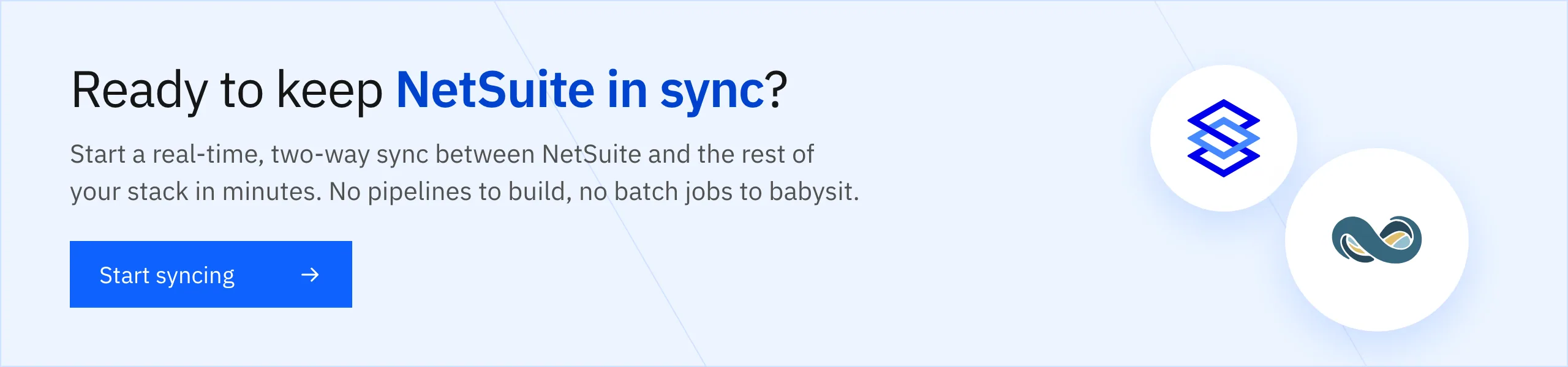 Ready to keep NetSuite in sync? Start a real-time, two-way sync in minutes.