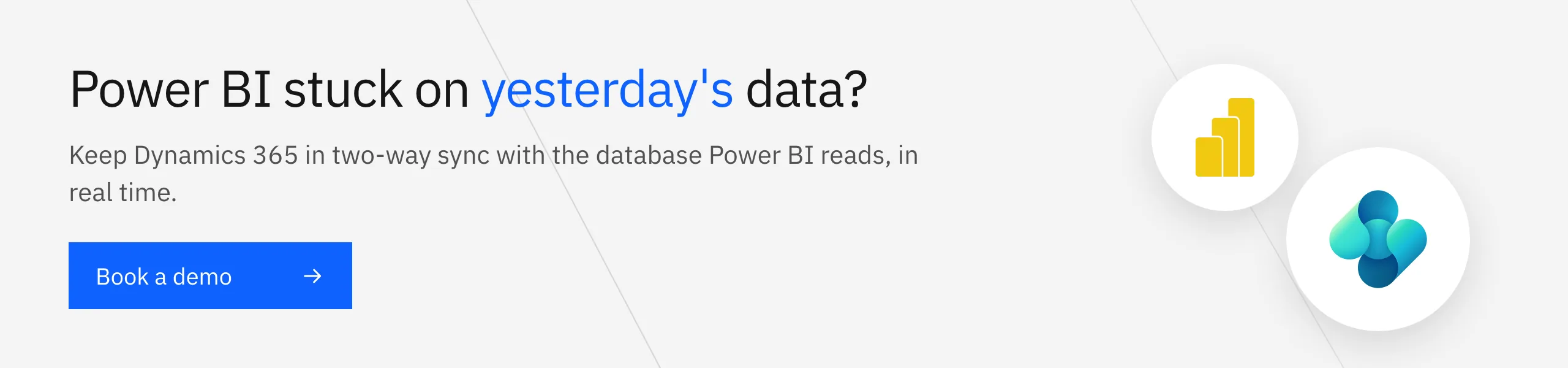 Power BI stuck on yesterday's data? Book a demo to keep Dynamics 365 in two-way sync with the database Power BI reads.